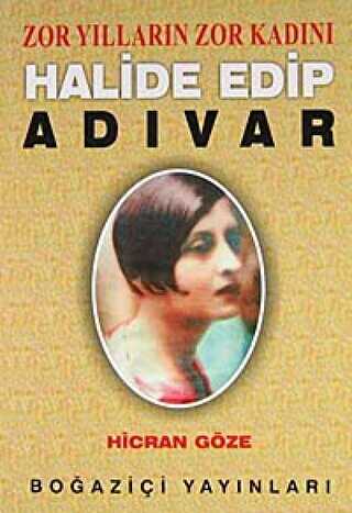 Zor Yılların Zor Kadını Halide Edip Adıvar - Boğaziçi Yayınları