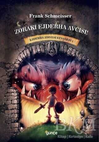 Zoraki Ejderha Avcısı - Ejderha Zirvesi Efsanesi 1 - Günçe Yayınları