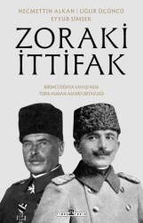 Zoraki İttifak & Birinci Dünya Savaşı’nda Türk-Alman Askerî Ortaklığı - Timaş Tarih