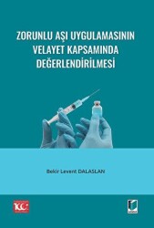Zorunlu Aşı Uygulamasının Velayet Kapsamında Değerlendirilmesi - Adalet Yayınevi