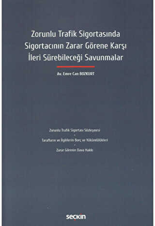 Zorunlu Trafik Sigortasında Sigortacının Zarar Görene Karşı İleri Sürebileceği Savunmalar - Seçkin Yayıncılık