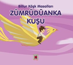 Zümrüdüanka Kuşu - Billur Köşk Masalları - Elips Kitap